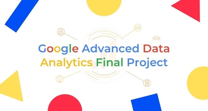 Google Advanced Data Analytics Final Project project screenshot